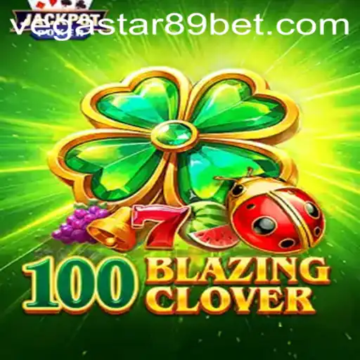 Exploring the Exciting World of 100BlazingClover: A Unique Gaming Experience with VEGASTAR89